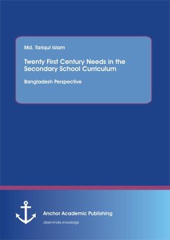 Twenty First Century Needs in the Secondary School Curriculum: Bangladesh Perspective (eBook, PDF) - Islam, Md. Tariqul