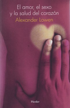 El amor, el sexo y la salud del corazón (eBook, ePUB) - Lowen, Alexander