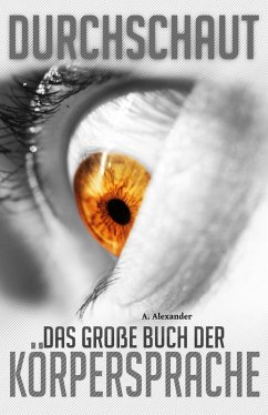 Durchschaut - Das große Buch der Körpersprache (eBook, ePUB) - Alexander, A.