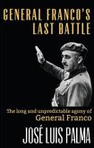 General Franco's Last Battle: The Long And Unpredictable Agony Of General Franco (eBook, ePUB)