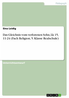 Das Gleichnis vom verlorenen Sohn, Lk 15, 11-24 (Fach Religion, 5. Klasse Realschule) (eBook, PDF) - Leidig, Sina