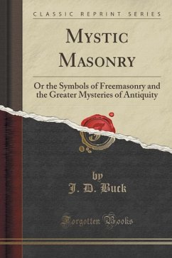 Mystic Masonry, or the Symbols of Freemasonry and the Greater Mysteries of Antiquity, Vol. 5: Supplemental Harmonic Series (Classic Reprint)