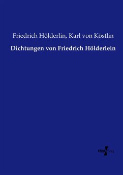 Dichtungen von Friedrich Hölderlein - Hölderlin, Friedrich;Köstlin, Karl von