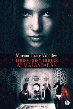 Those Rosy Hours at Mazandaran - Woolley, Marion Grace
