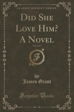 Did She Love Him? A Novel, Vol. 2 of 3 (Classic Reprint) - Grant, James