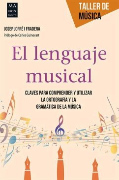 El Lenguaje Musical: Claves Para Comprender Y Utilizar La Ortografía Y La Gramática de la Música - Jofré I. Fradera, Josep