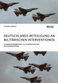 Deutschlands Beteiligung an militärischen Interventionen. 'Sicherheitsbedrohung' als Legitimation von Auslandseinsätzen