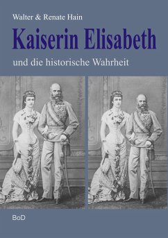 Kaiserin Elisabeth und die historische Wahrheit - Hain, Walter;Hain, Renate