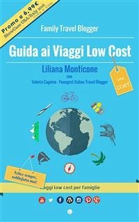 Guida ai Viaggi Low Cost. Viaggi low cost per famiglie (eBook, ePUB) - Cagnina, Roberto; Cagnina, Valeria; Monticone, Liliana