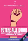 Potere alle Donne: Come risolvere definitivamente il rapporto di coppia (eBook, ePUB)