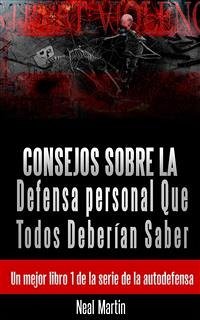 Consejos Sobre La Defensa Personal Que Todos Deberían Saber (eBook, ePUB) - Martin, Neal