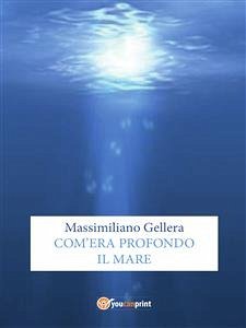 Com’era profondo il mare (eBook, PDF) - Gellera, Massimiliano