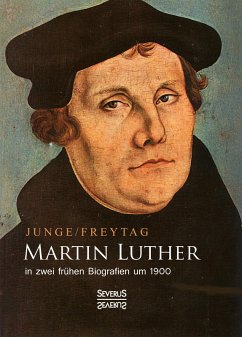 Martin Luther in zwei frühen Biografien um 1900 (eBook, ePUB) - Freytag, Gustav; Junge, Friedrich