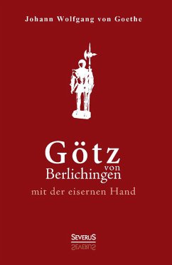 Götz von Berlichingen mit der eisernen Hand. Ein Schauspiel (eBook, ePUB) - Goethe, Johann Wolfgang