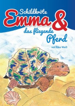 Schildkröte Emma und das fliegende Pferd - Weiß, Elke; Weiß, Dagmar