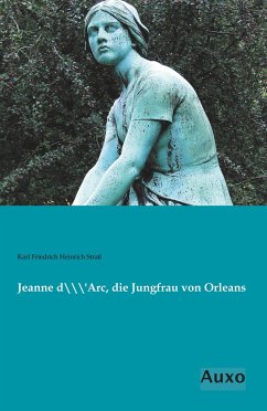 Jeanne d`Arc, die Jungfrau von Orleans - Straß, Karl Friedrich Heinrich