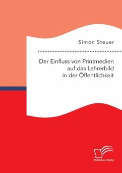 Der Einfluss von Printmedien auf das Lehrerbild in der Öffentlichkeit - Steuer, Simon