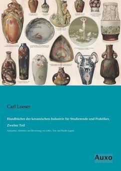 Handbücher der keramischen Industrie für Studierende und Praktiker, Zweiter Teil - Loeser, Carl