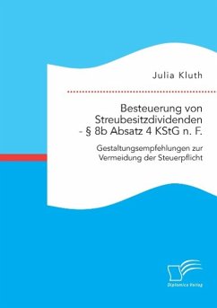 Besteuerung von Streubesitzdividenden - § 8b Absatz 4 KStG n. F.: Gestaltungsempfehlungen zur Vermeidung der Steuerpflicht - Kluth, Julia