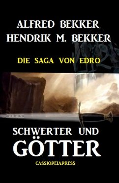 Schwerter und Götter: Die Saga von Edro (eBook, ePUB) - Bekker, Alfred; Bekker, Hendrik M.