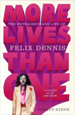 More Lives Than One: The Extraordinary Life of Felix Dennis (eBook, ePUB) - Byrne, Fergus