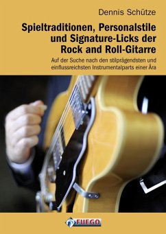 Spieltraditionen, Personalstile und Signature-Licks der Rock and Roll-Gitarre (eBook, PDF) - Schütze, Dennis