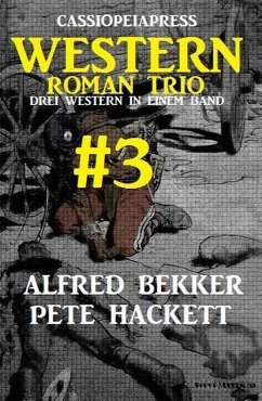 Cassiopeiapress Western Roman Trio #3: Drei Western in einem Band (eBook, ePUB) - Bekker, Alfred; Hackett, Pete