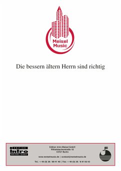 Die bessern ältern Herrn sind richtig (eBook, PDF) - Raymond, Fred; Rosen, Willy; Amberg, Charles; Meisel, Will