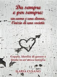 Da sempre e per sempre: un uomo e una donna, l'inizio di una società (eBook, PDF) - Cusano, Ilaria