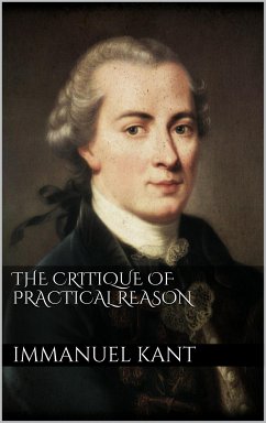 The Critique of Practical Reason (eBook, ePUB) - Kant, Immanuel; Kant, Immanuel