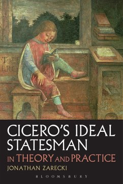 Cicero's Ideal Statesman in Theory and Practice - Zarecki, Jonathan