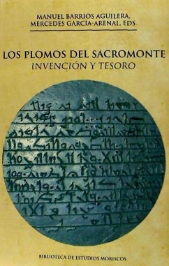 Los plomos del Sacromonte : invención y tesoro - García-Arenal, Mercedes; Barrios Aguilera, Manuel