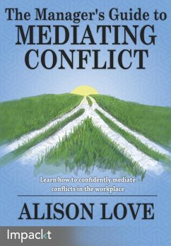 The Manager's Guide to Mediating Conflict - Love, Alison