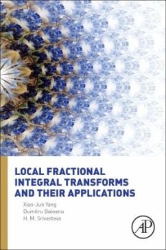 Local Fractional Integral Transforms and Their Applications - Yang, Xiao-Jun;Baleanu, Dumitru;Srivastava, Hari M