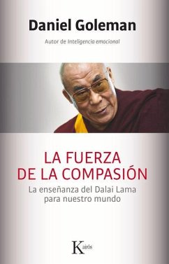 La Fuerza de la Compasión: La Enseñanza del Dalai Lama Para Nuestro Mundo - Goleman, Daniel