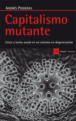 Capitalismo mutante : crisis y lucha social en un sistema en degeneración - Piqueras Infante, Andrés