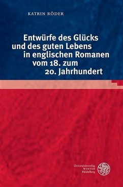 Entwürfe des Glücks und des guten Lebens in englischen Romanen vom 18. zum 20. Jahrhundert (eBook, PDF) - Röder, Katrin
