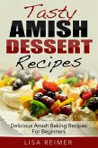 Tasty Amish Dessert Recipes: Delicious Amish Baking Recipes For Beginners (eBook, ePUB)