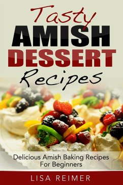 Cover Tasty Amish Dessert Recipes: Delicious Amish Baking Recipes For Beginners (eBook, ePUB)