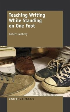 Teaching Writing While Standing on One Foot - Danberg, Robert