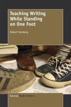 Teaching Writing While Standing on One Foot - Danberg, Robert