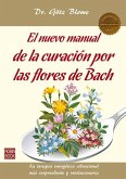 El Nuevo Manual de la Curación Por Las Flores de Bach: La Terapia Energética Vibracional Más Sorprendente Y Revolucionaria