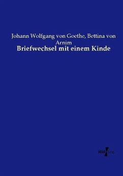 Briefwechsel mit einem Kinde - Goethe, Johann Wolfgang von;Arnim, Bettina von