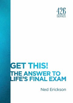 Get This! The Answer to Life's Final Exam - Erickson, Ned