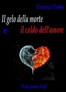 Il gelo della morte e il caldo dell’amore (eBook, ePUB) - Turba, Vincenzo