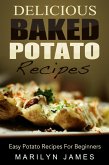 Delicious Baked Potato Recipes: Easy Potato Recipes For Beginners (eBook, ePUB)