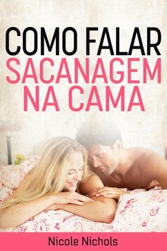Como Falar Sacanagem na Cama (eBook, ePUB) - Nicole Nichols
