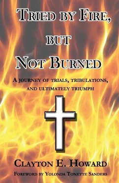 Tried by Fire, but Not Burned - Howard, Clayton E.