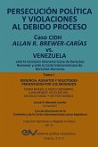 PERSECUCIÓN POLÍTICA Y VIOLACIONES AL DEBIDO PROCESO. Caso CIDH Allan R. Brewer-Carías vs. Venezuela. TOMO I