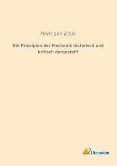 Die Prinzipien der Mechanik historisch und kritisch dargestellt - Klein, Hermann